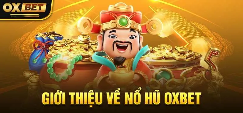 Nổ hũ Oxbet có thâm niên phát triển lâu đời, đáng tin cậy