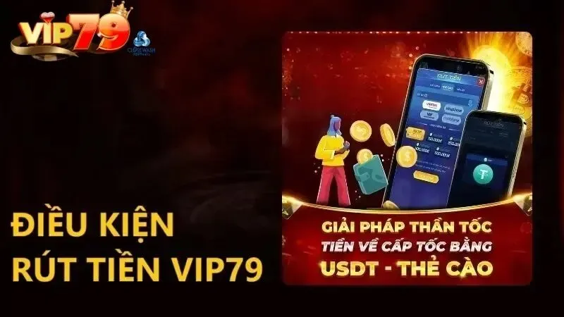 Điều kiện rút tiền Vip79 đơn giản