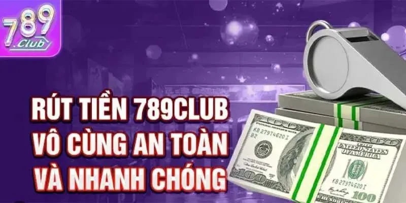 789 Club thanh toán đa dạng phương thức và phê duyệt lệnh rút siêu nhanh